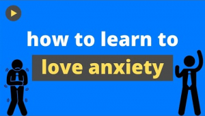 How to Learn to Love Anxiety
