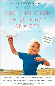 Freeing Your Child From Anxiety, Revised And Updated Edition: Practical Strategies To Overcome Fears, Worries, And Phobias And Be Prepared For Life–from Toddlers To Teens
