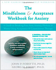 The Mindfulness And Acceptance Workbook For Anxiety: A Guide To Breaking Free From Anxiety, Phobias, And Worry Using Acceptance And Commitment Therapy
